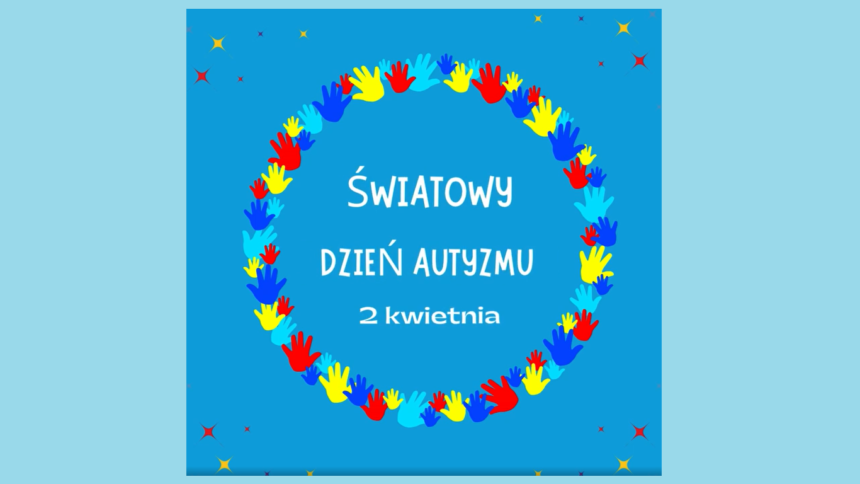 2 kwietnia ŚWIATOWY DZIEŃ AUTYZMU